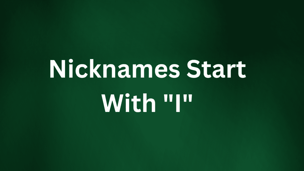nicknames start with i