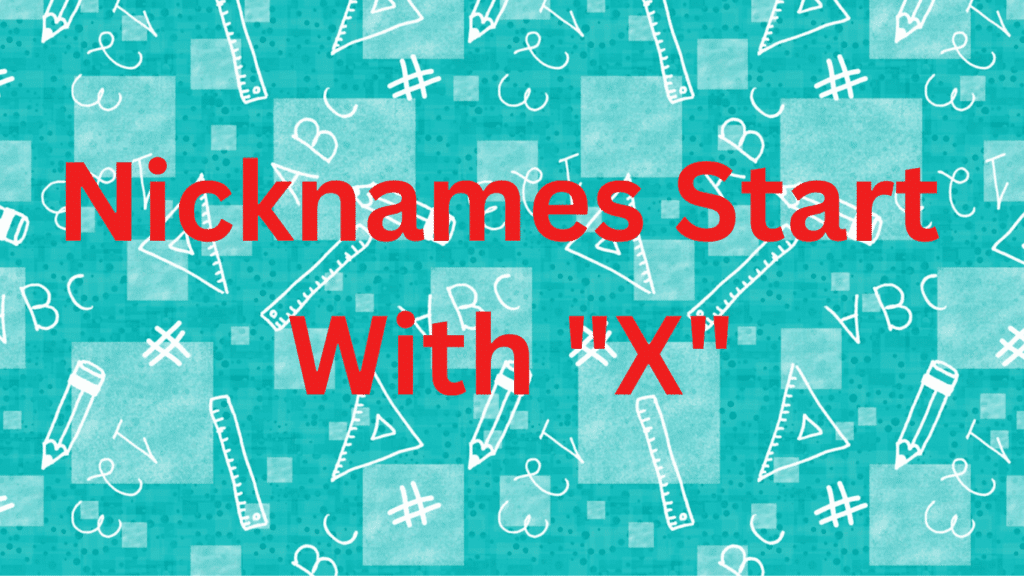 Nicknames Start With X