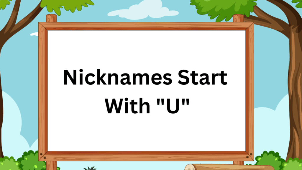 Nicknames Start With U